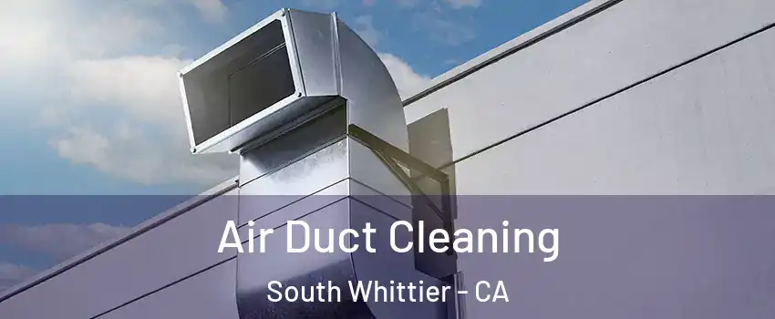  Air Duct Cleaning South Whittier - CA