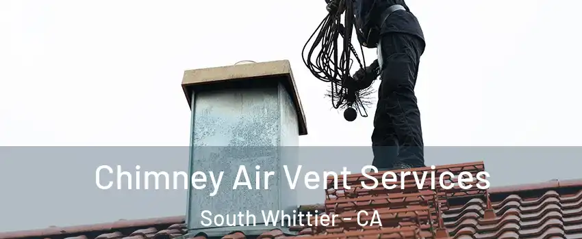  Chimney Air Vent Services South Whittier - CA