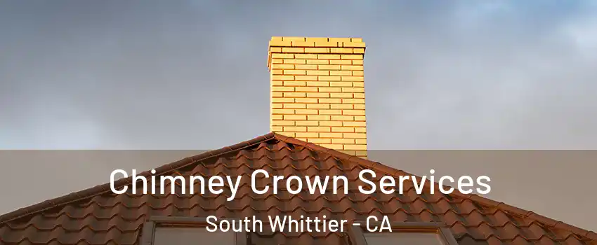 Chimney Crown Services South Whittier - CA