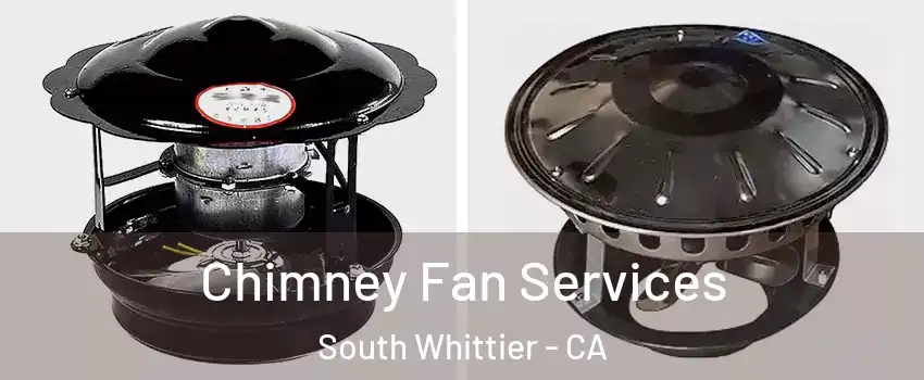  Chimney Fan Services South Whittier - CA
