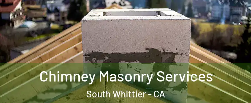 Chimney Masonry Services South Whittier - CA