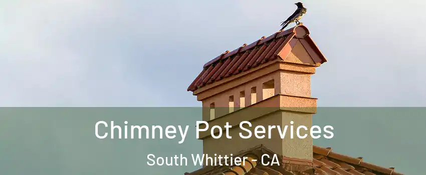  Chimney Pot Services South Whittier - CA