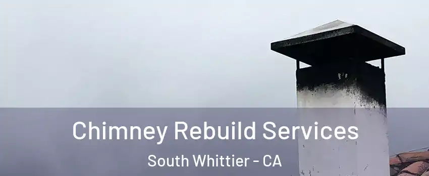  Chimney Rebuild Services South Whittier - CA