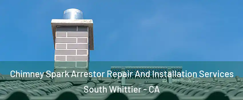  Chimney Spark Arrestor Repair And Installation Services South Whittier - CA