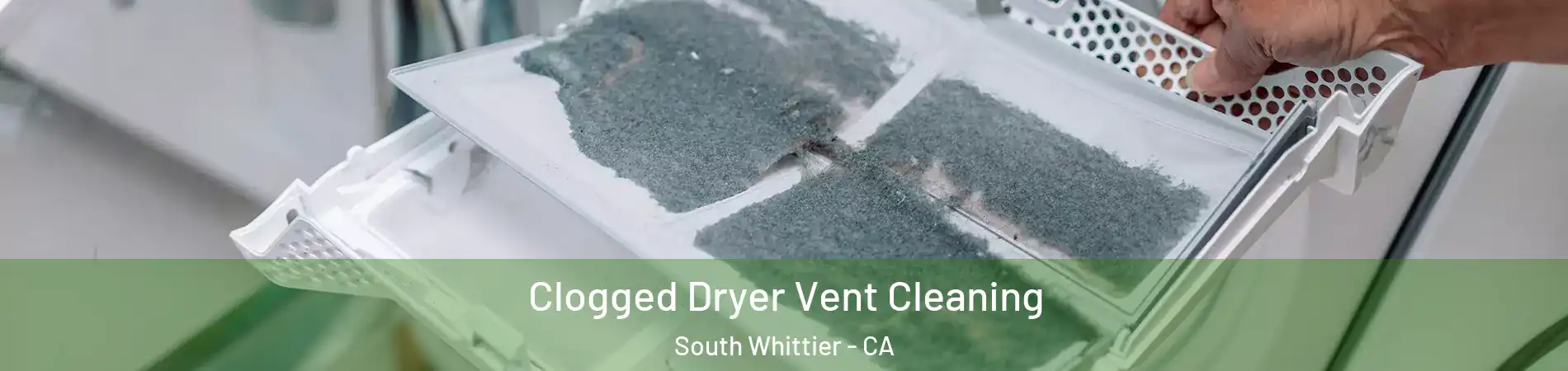 Clogged Dryer Vent Cleaning South Whittier - CA