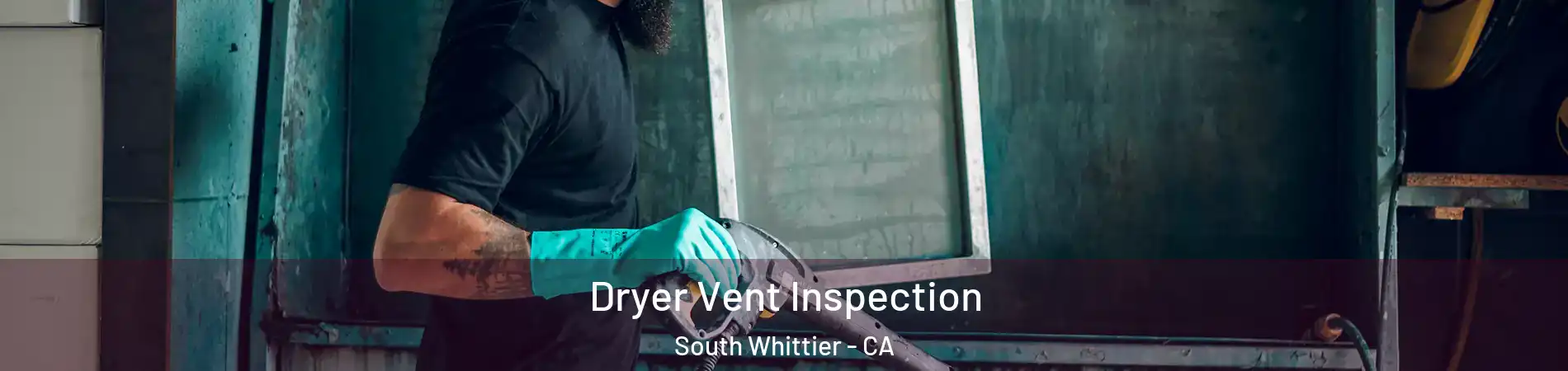  Dryer Vent Inspection South Whittier - CA