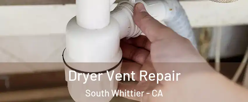  Dryer Vent Repair South Whittier - CA