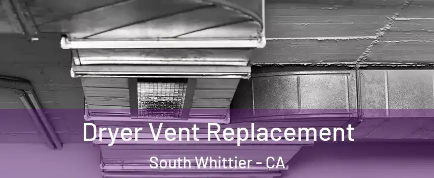  Dryer Vent Replacement South Whittier - CA