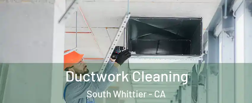  Ductwork Cleaning South Whittier - CA