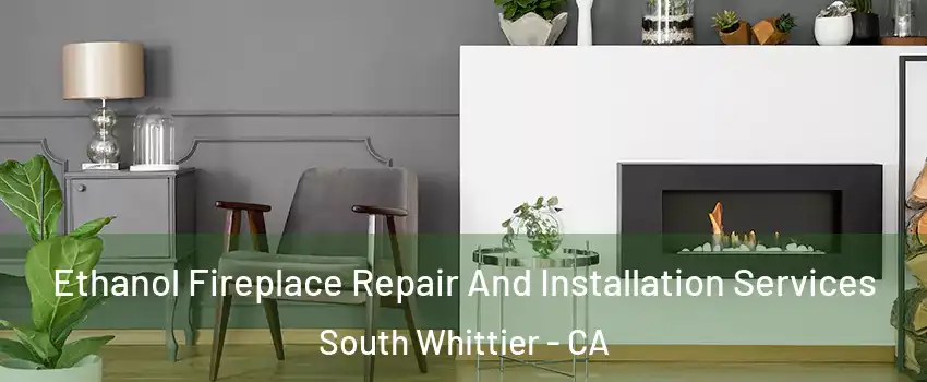  Ethanol Fireplace Repair And Installation Services South Whittier - CA