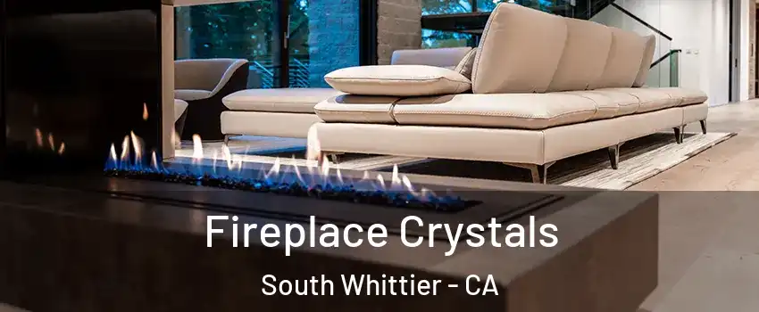  Fireplace Crystals South Whittier - CA