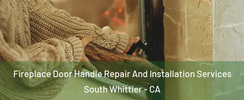  Fireplace Door Handle Repair And Installation Services South Whittier - CA