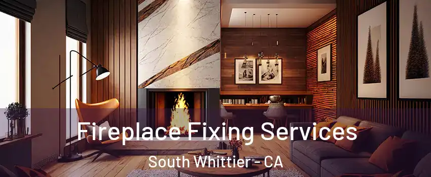  Fireplace Fixing Services South Whittier - CA