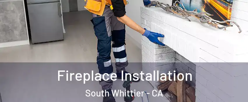  Fireplace Installation South Whittier - CA