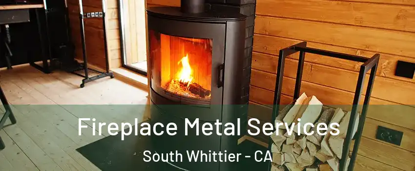 Fireplace Metal Services South Whittier - CA