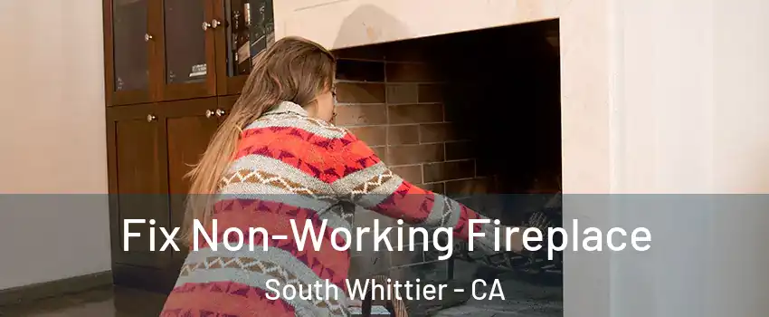  Fix Non-Working Fireplace South Whittier - CA