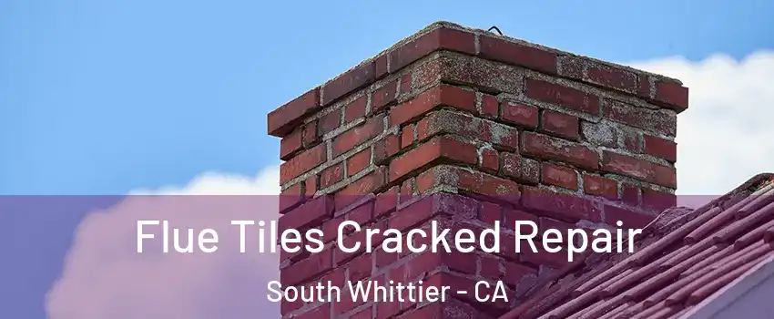  Flue Tiles Cracked Repair South Whittier - CA
