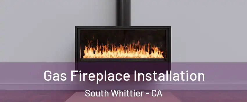  Gas Fireplace Installation South Whittier - CA