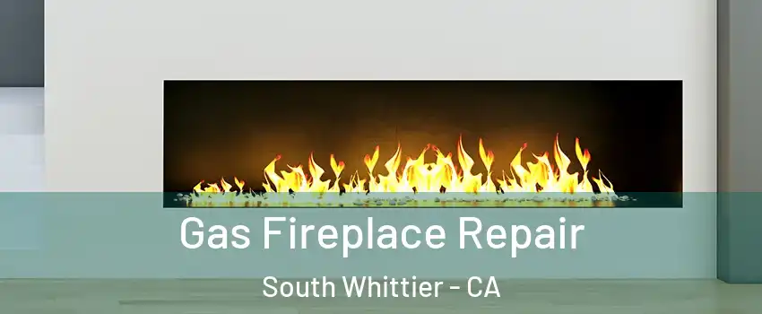  Gas Fireplace Repair South Whittier - CA