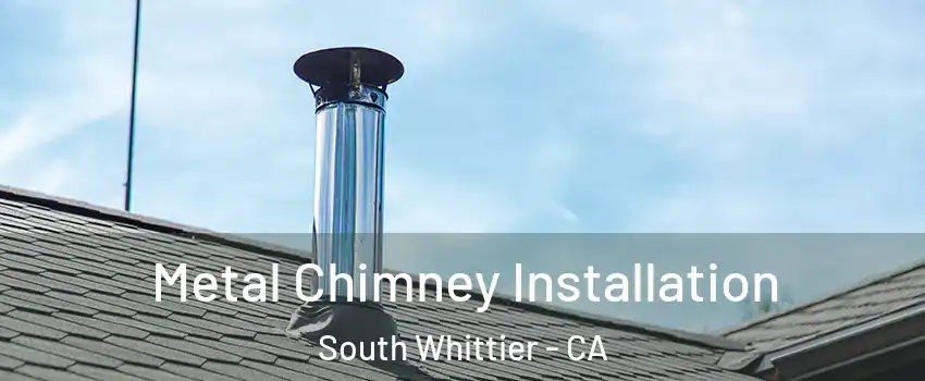  Metal Chimney Installation South Whittier - CA