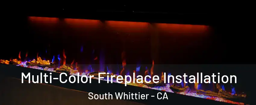 Multi-Color Fireplace Installation South Whittier - CA