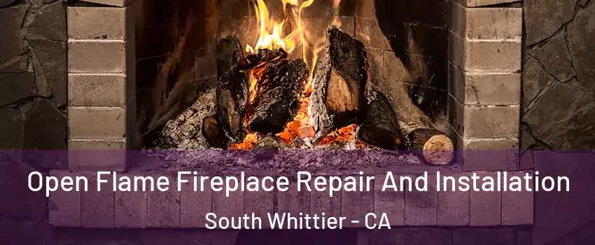  Open Flame Fireplace Repair And Installation South Whittier - CA
