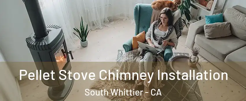  Pellet Stove Chimney Installation South Whittier - CA
