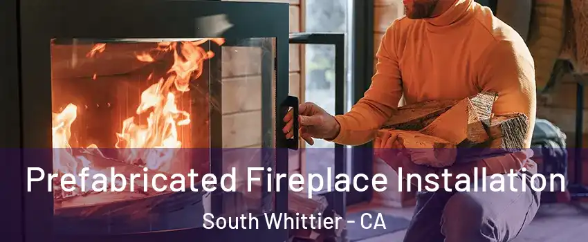  Prefabricated Fireplace Installation South Whittier - CA