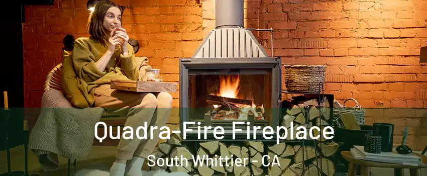  Quadra-Fire Fireplace South Whittier - CA