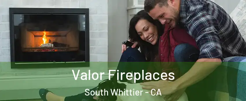  Valor Fireplaces South Whittier - CA