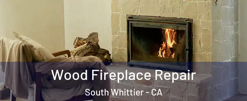  Wood Fireplace Repair South Whittier - CA